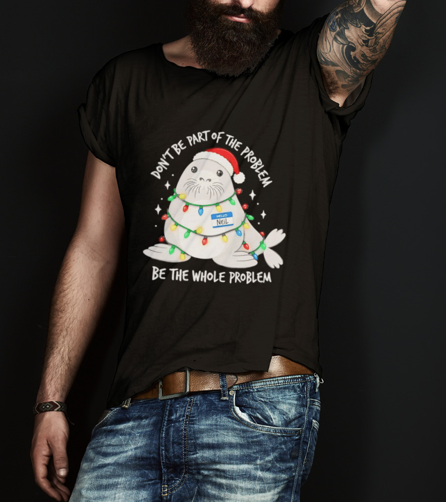 Don't Be Part Of The Problem Be The Whole Problem Walrus Christmas Lights T-Shirt