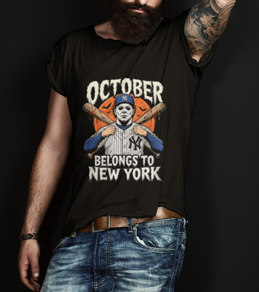 New York Yankees Michael Myers October Belongs To New York Baseball Bats T-Shirt