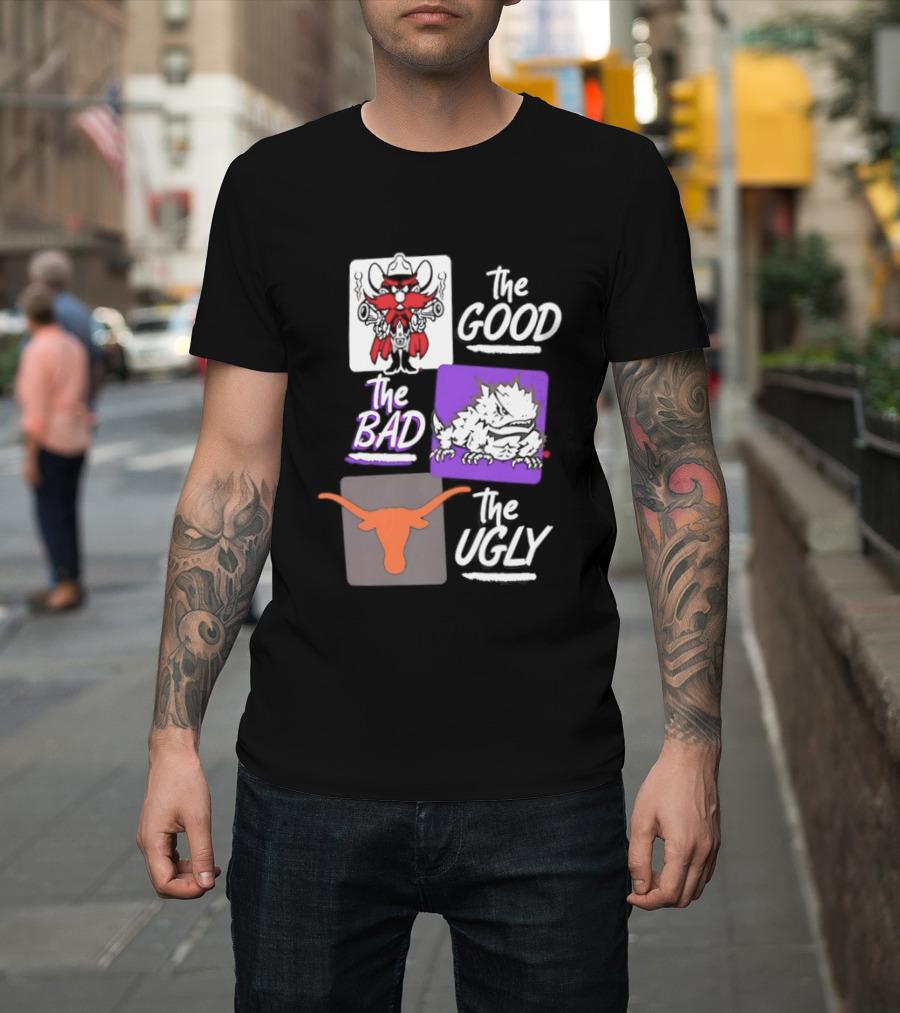 Texas Tech Red Raiders The Good The Bad The Ugly Longhorns Horned Frogs T-Shirt