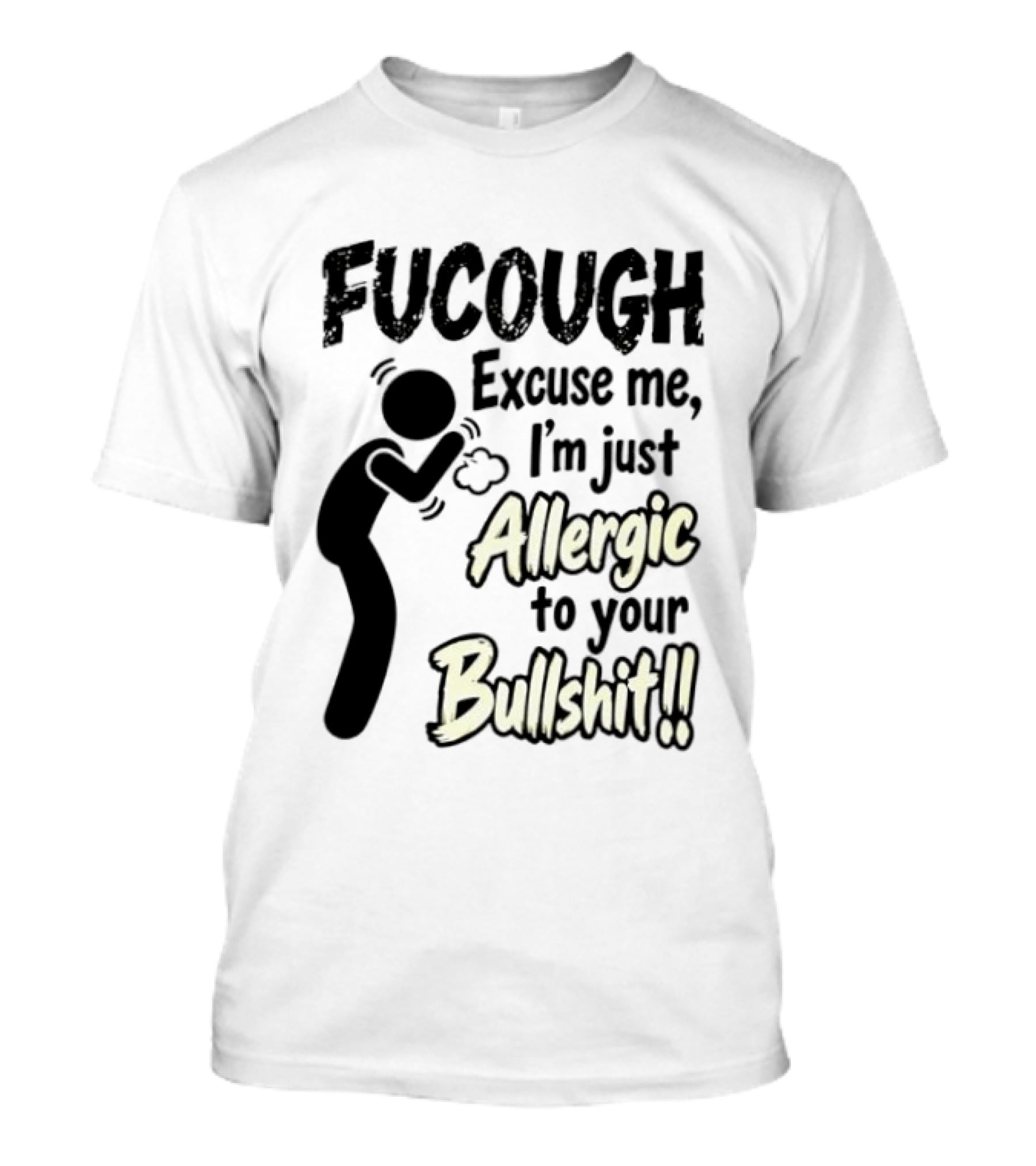 Fucough Excuse Me I'm Just Allergic To Your Bullshit Funny Coughing Stick Figure T-Shirt