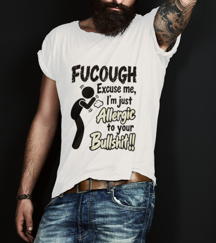 Fucough Excuse Me I'm Just Allergic To Your Bullshit Funny Coughing Stick Figure T-Shirt