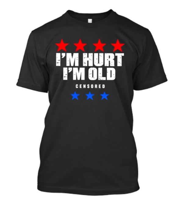 I'm Hurt I'm Old Censored Red Blue Stars T-Shirt