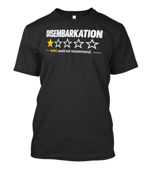 Disembarkation One Star Awful Would Not Recommend T-Shirt