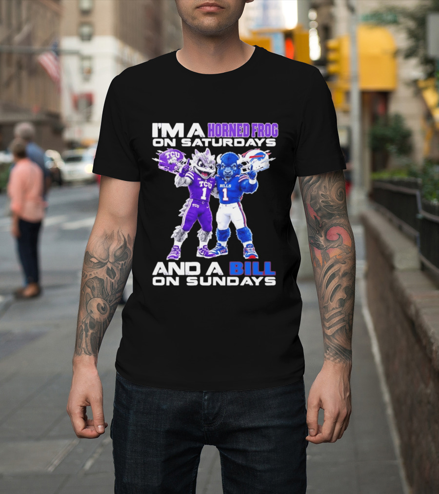 I'm A Horned Frog On Saturdays And A Bill On Sundays TCU Buffalo Bills T-Shirt