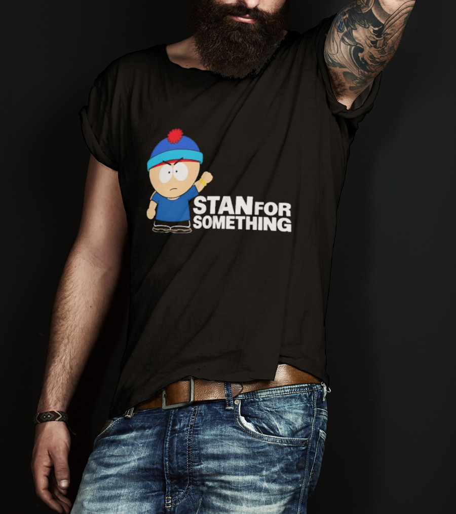 South Park Stan Marsh Stan For Something Fist Up T-Shirt