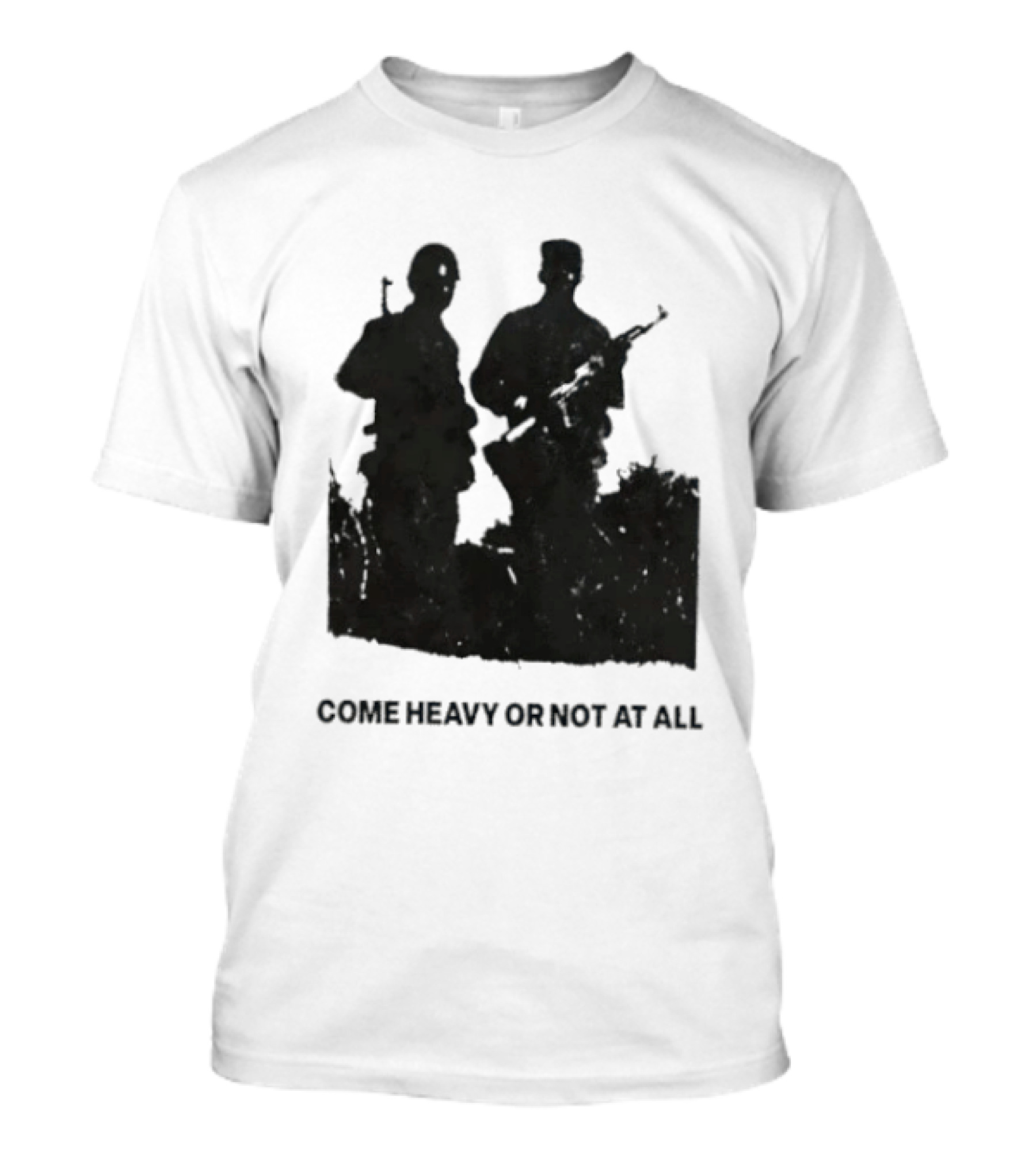 Come Heavy Or Not At All Military Soldiers With Weapons T-Shirt