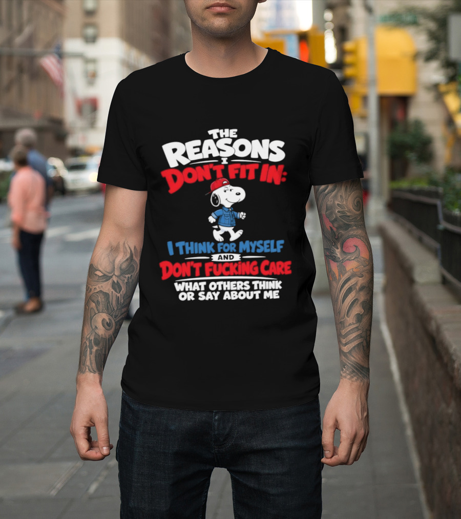 Reasons I Don't Fit In I Think For Myself And Don't Care What Others Think Snoopy T-Shirt