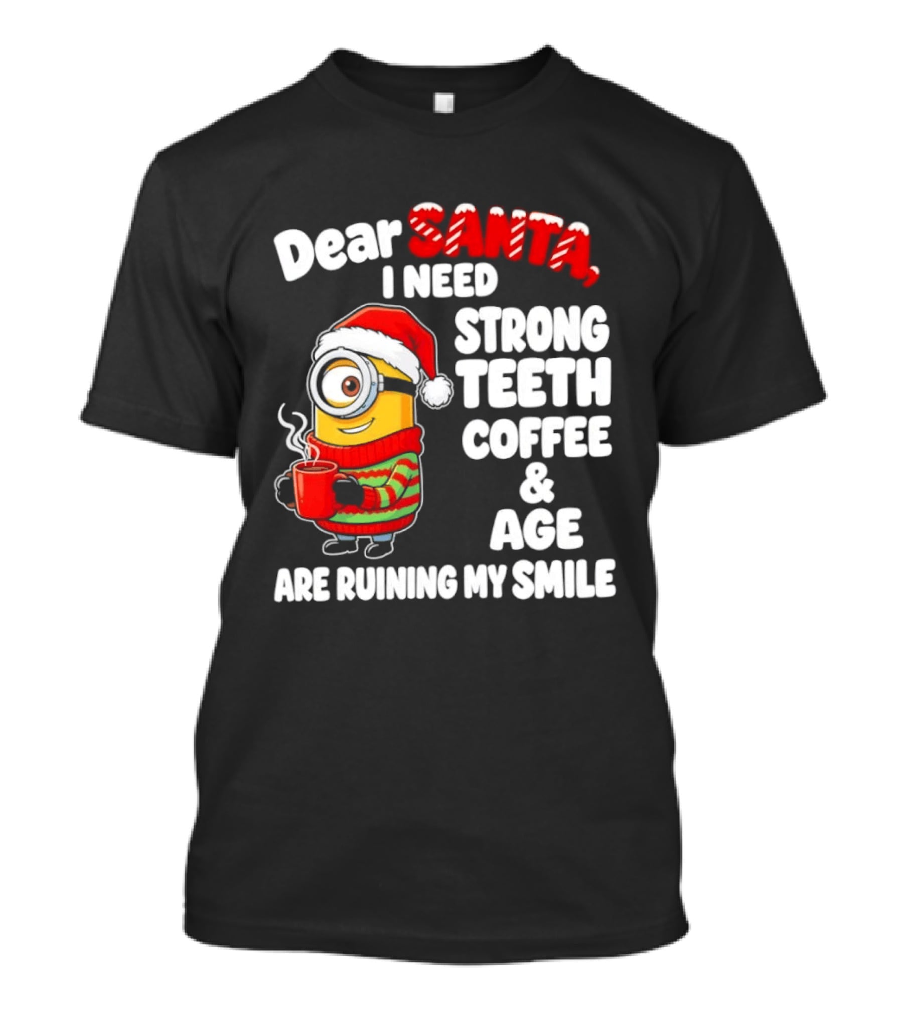 Minion Dear Santa I Need Strong Teeth Coffee And Age Are Ruining My Smile T-Shirt