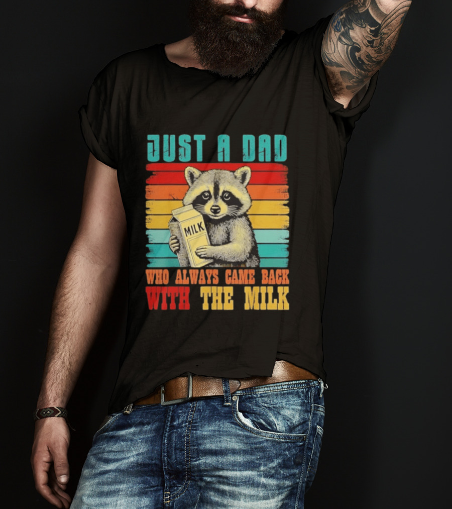 Just A Dad Who Always Came Back With The Milk Raccoon T-Shirt