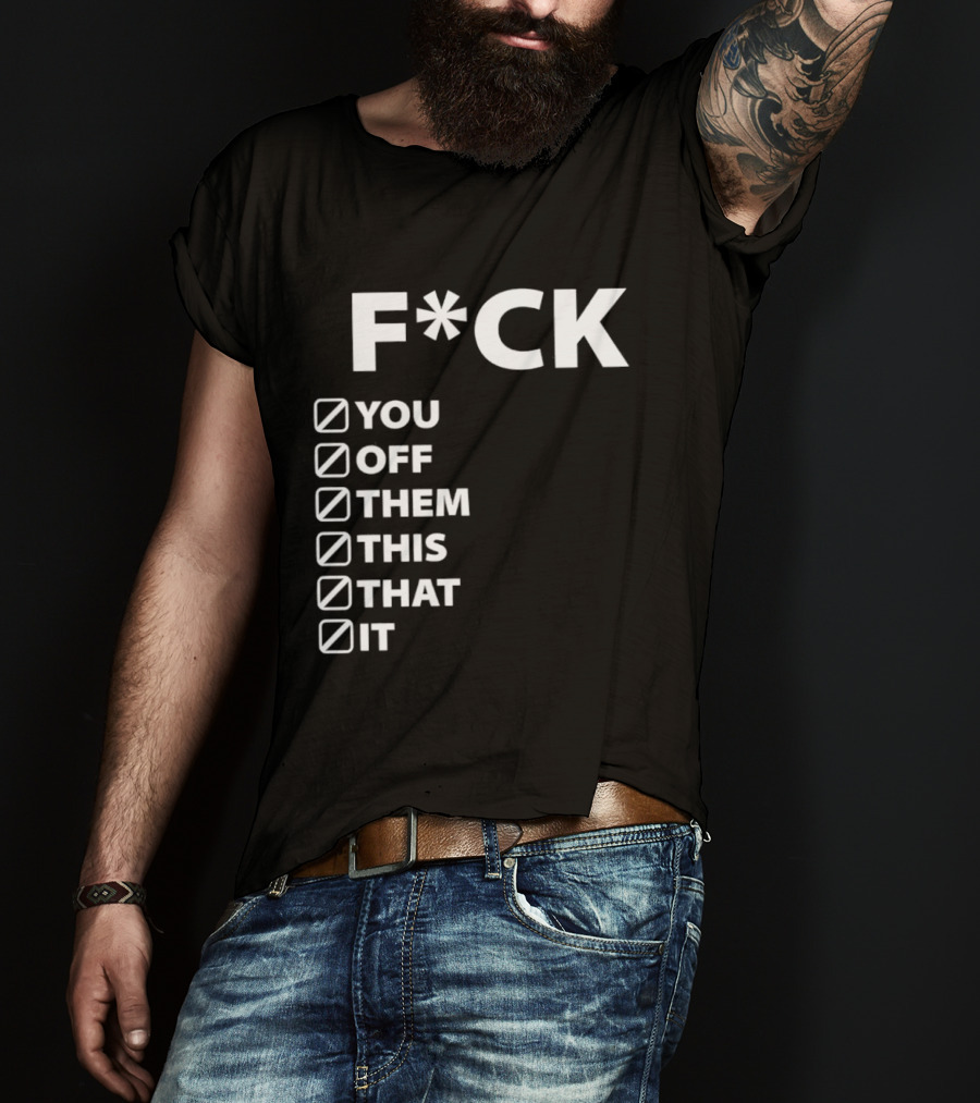 Fck You Off Them This That It Checklist T-Shirt