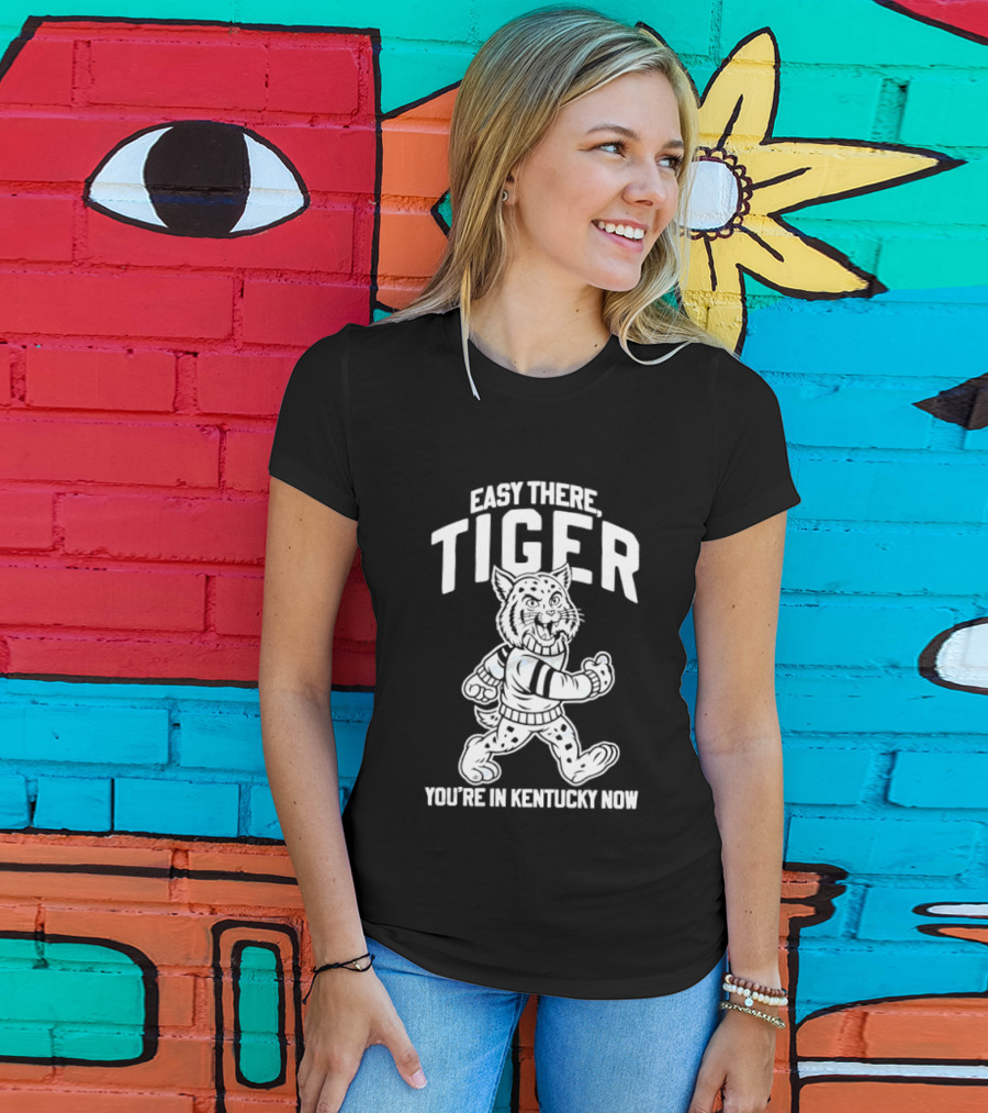 Kentucky Wildcats Easy There Tiger You're In Kentucky Now T-Shirt