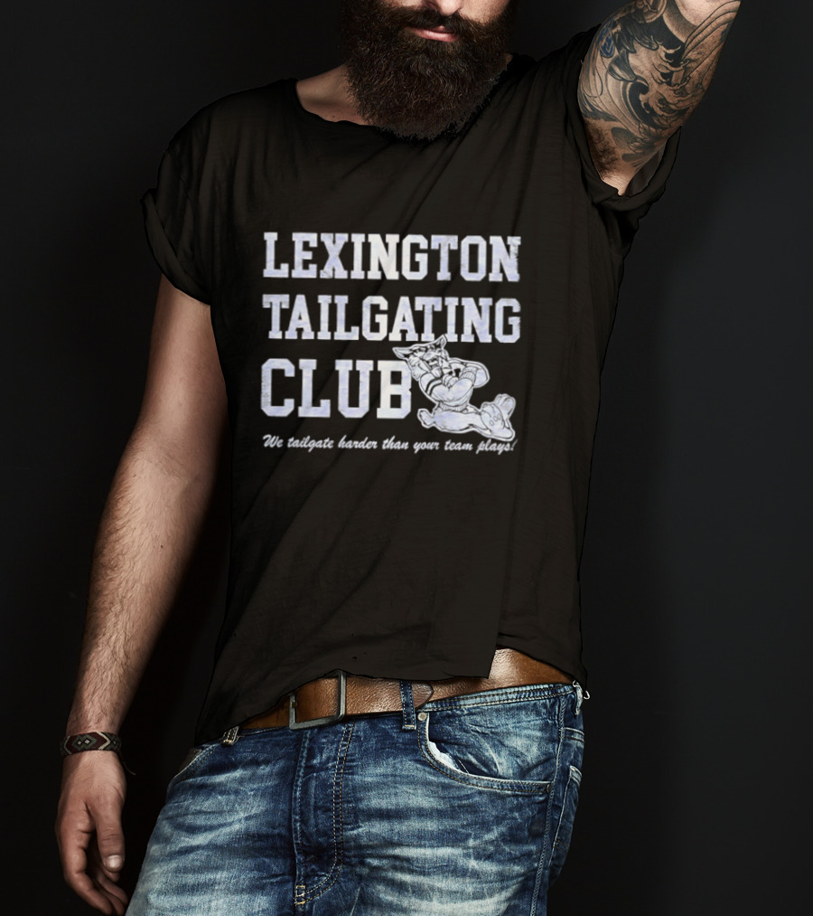 Lexington Tailgating Club Kentucky Wildcats We Tailgate Harder Than Your Team Plays T-Shirt