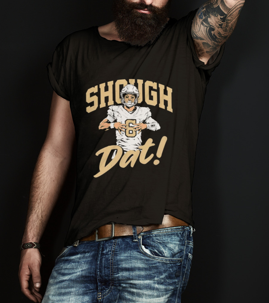 Shough Dat New Orleans Saints Football Tyler Shough T-Shirt