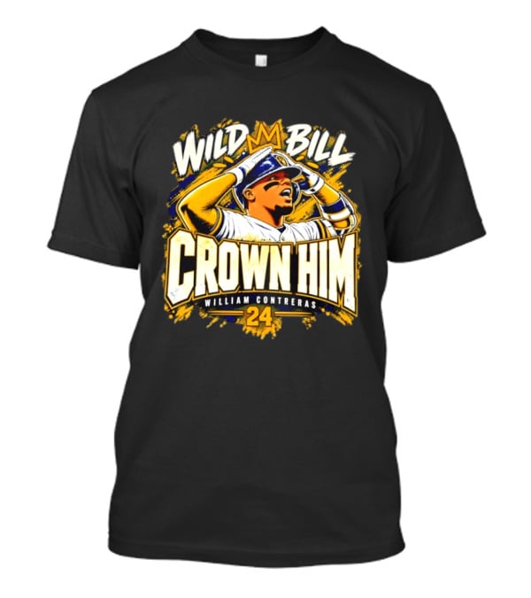 Wild Bill Crown Him William Contreras 24 Milwaukee Brewers 2026 T-Shirt