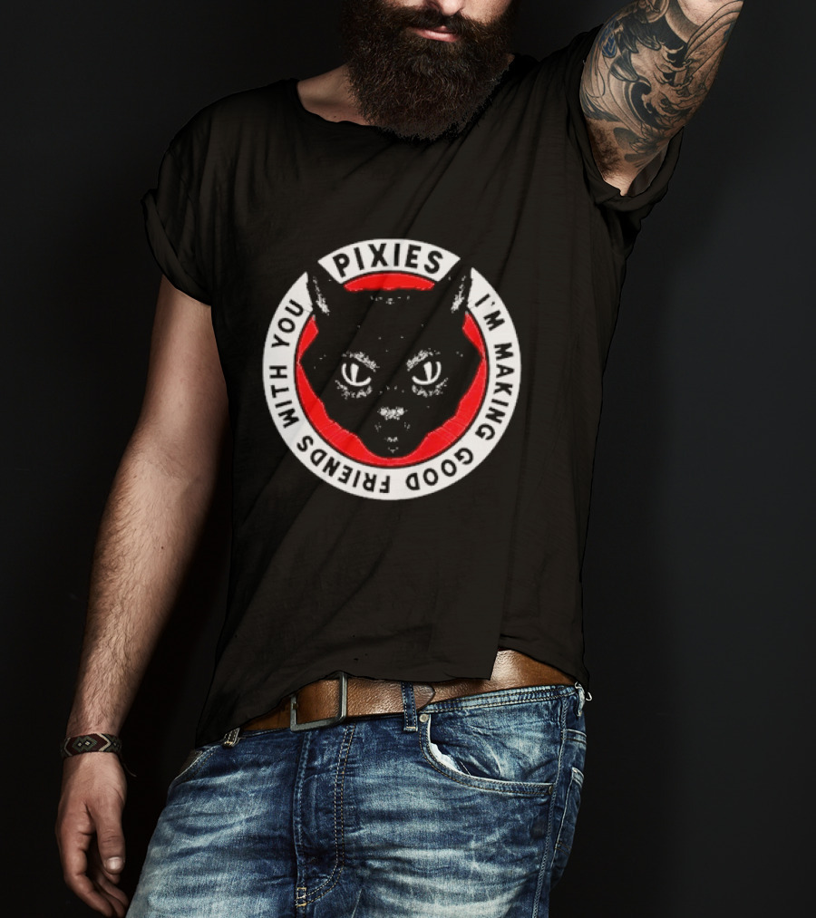 Pixies I'm Making Good Friends With You Cat T-Shirt