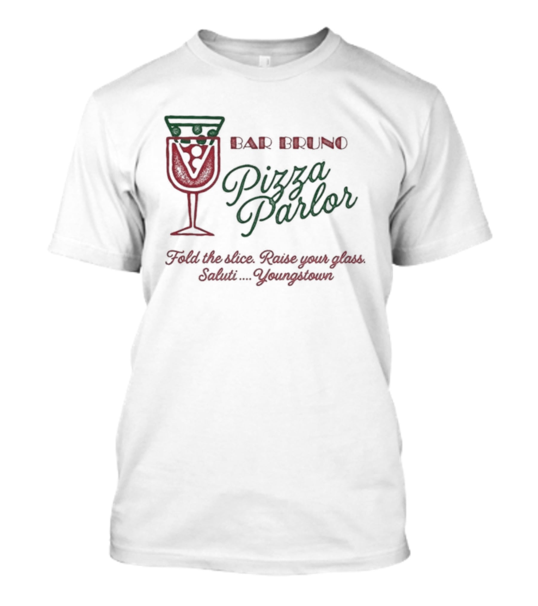 Bar Bruno Pizza Parlor Fold The Slice Raise Your Glass Saluti Youngstown T-Shirt