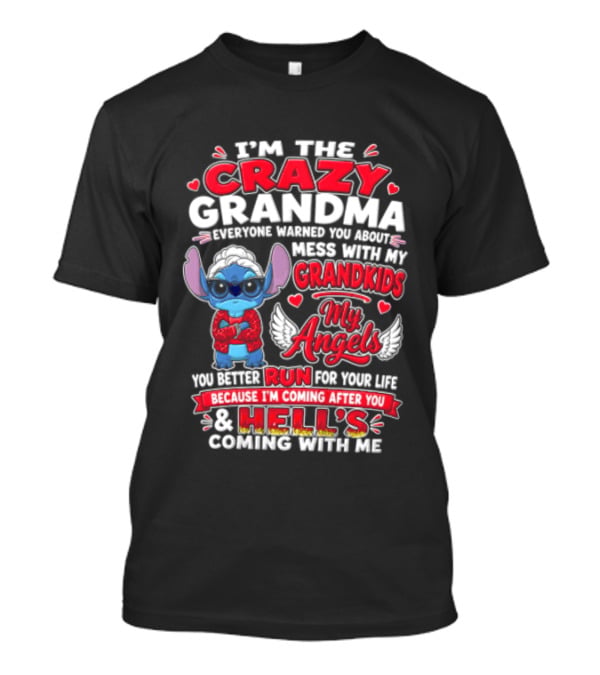 IM The Crazy Grandma Everyone Warned You About Mess With My Grandkids My Angels Run For Your Life Because Hell's Coming With Me T-Shirt