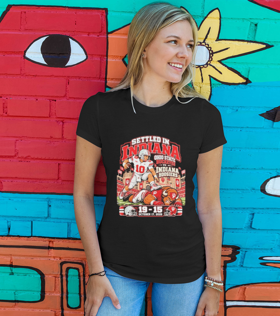Settled In Indiana Ohio State Buckeyes Vs Indiana Hoosiers October 17 2026 19 15 T-Shirt