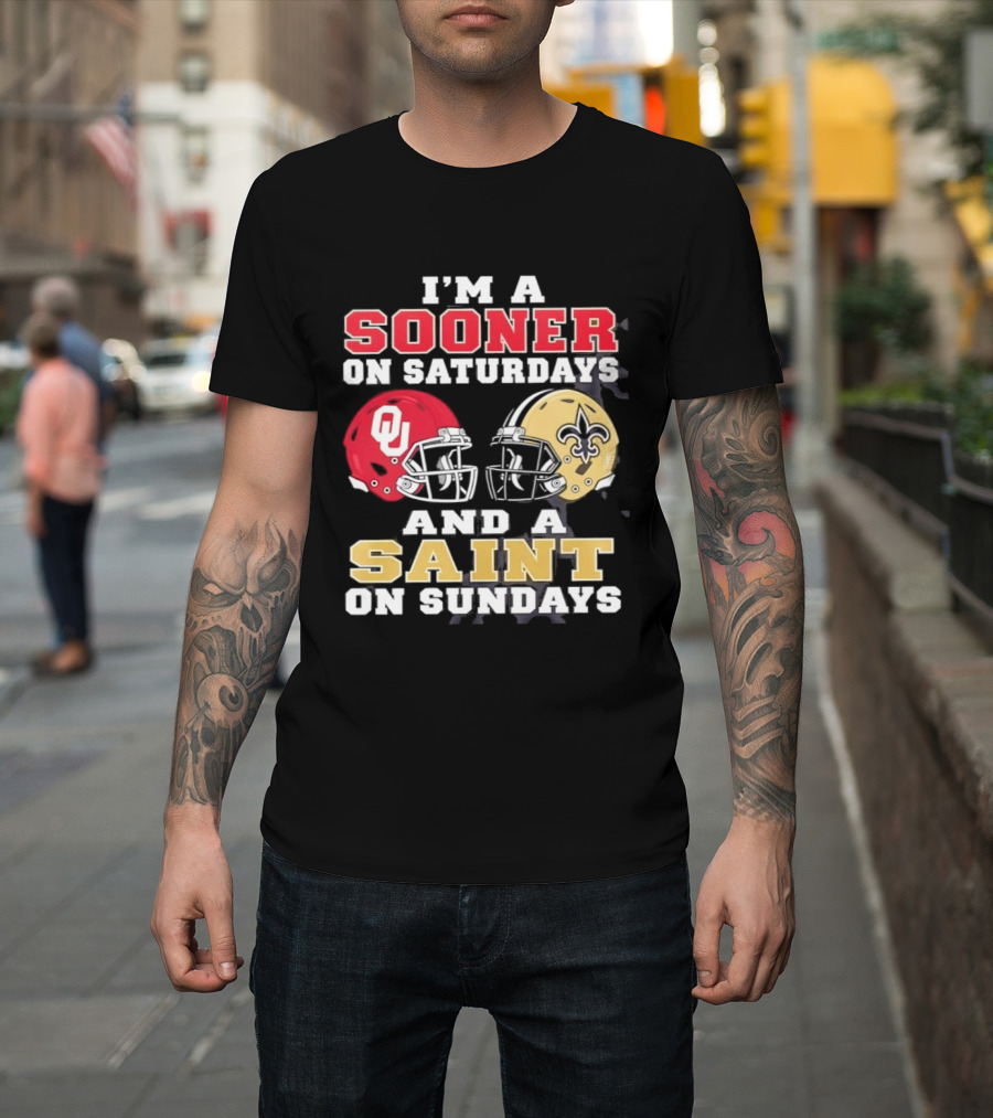 I'm A Sooner On Saturdays OU Helmet And A Saint On Sundays NFL Helmet T-Shirt