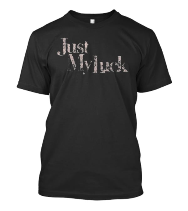 Just My Luck Fortune Scrt T-Shirt