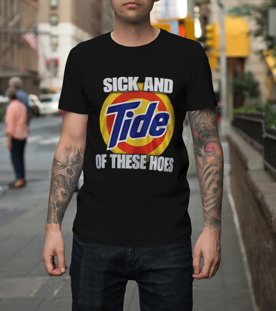 Sick And Tide Of These Hoes T-Shirt