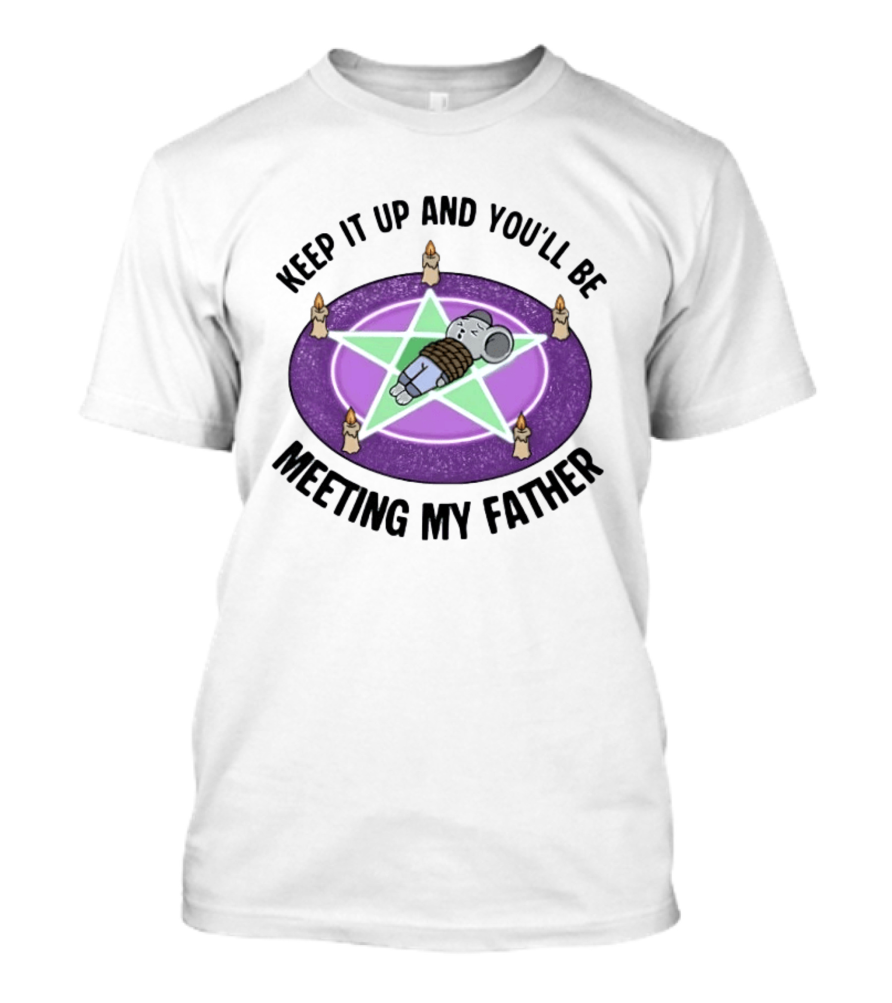 Keep It Up And You'll Be Meeting My Father Pentagram Ritual Elephant T-Shirt