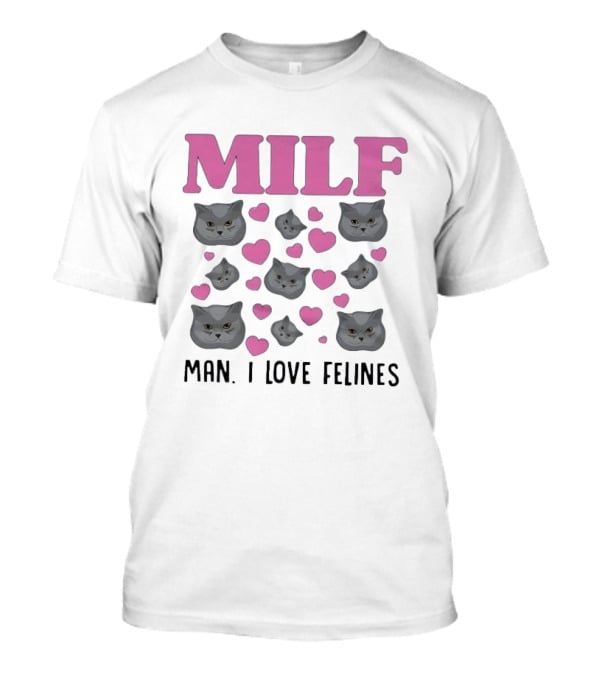 MILF Man I Love Felines Cat Lover Humor Cute Hearts T-Shirt