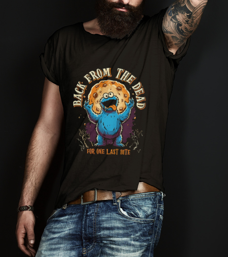 Back From The Dead Cookie Monster Parody For One Last Bite T-Shirt