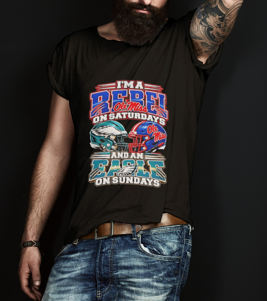 I'm A Rebel Ole Miss On Saturdays And An Eagle On Sundays T-Shirt