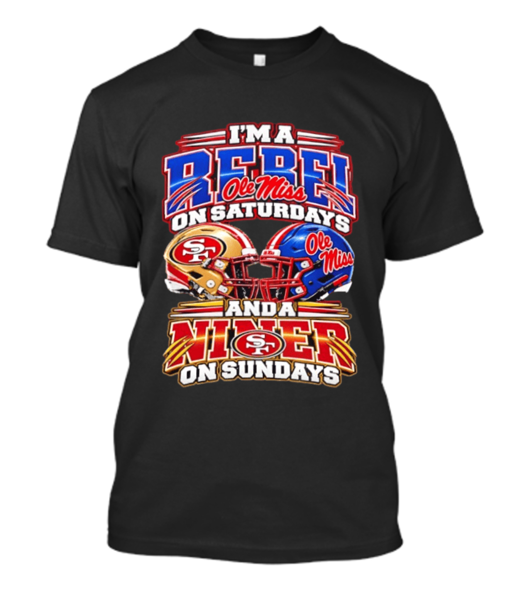 I'm A Rebel Ole Miss On Saturdays And A Niner San Francisco 49ers On Sundays T-Shirt