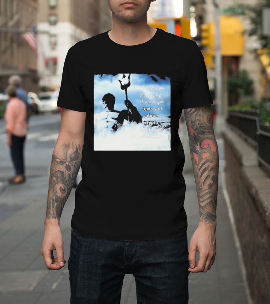 Elon Musk Poseidon Crypto Quote If A Hot Girl Texts You Block Him T-Shirt