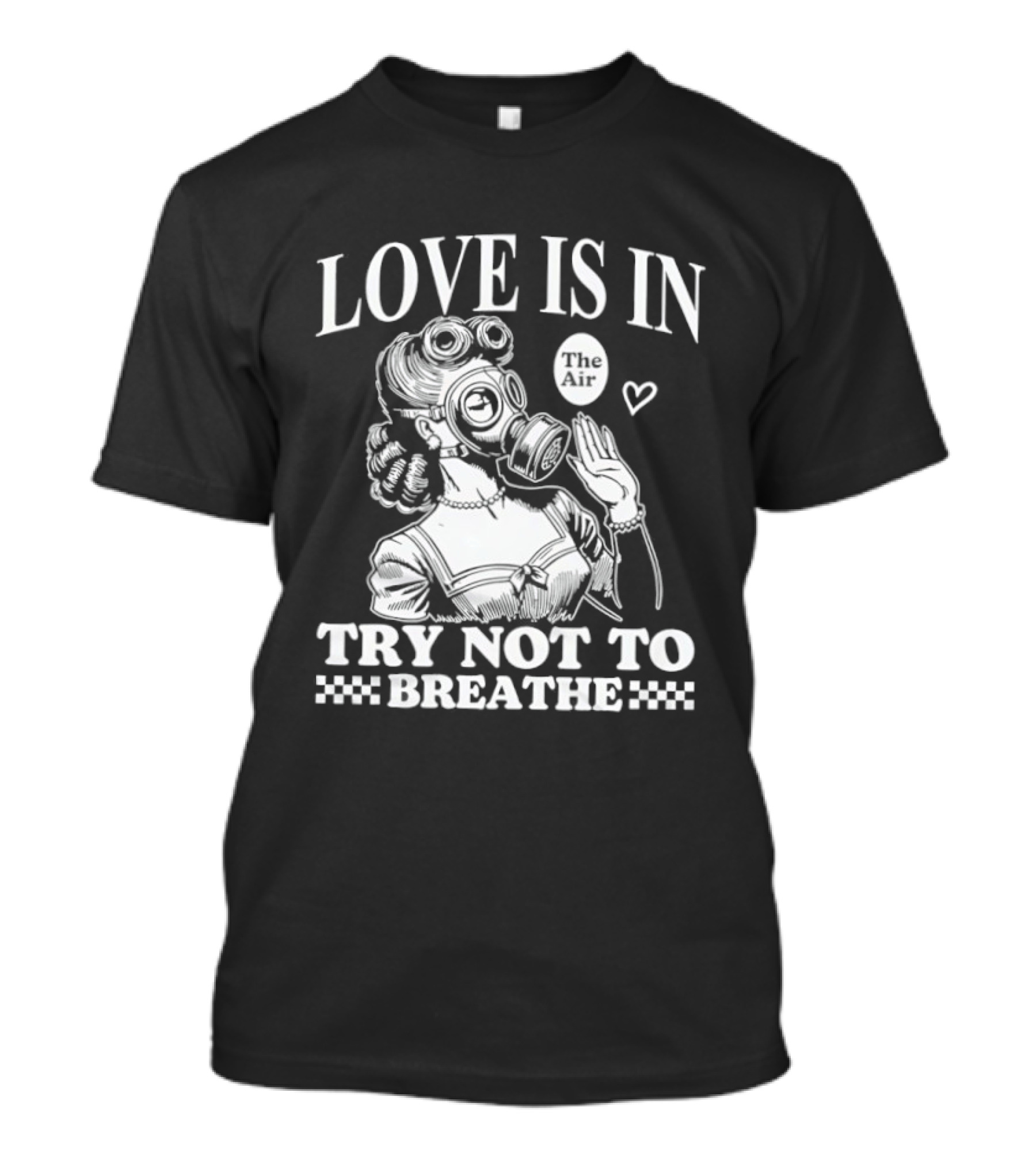 Love Is In The Air Try Not To Breathe Gas Mask Balloon Heart T-Shirt