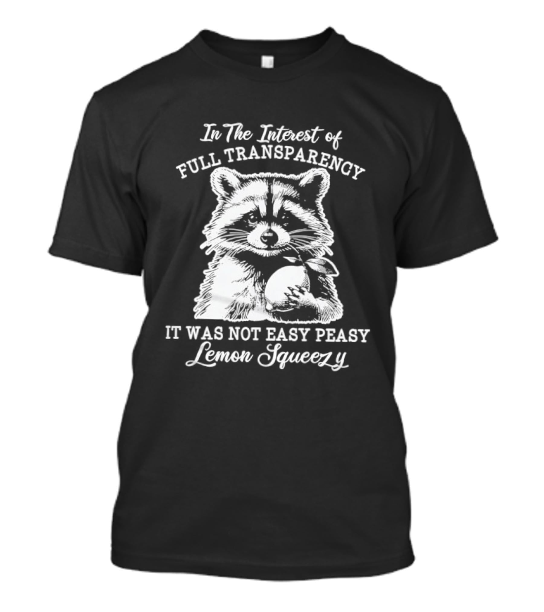 Raccoon In The Interest Of Full Transparency It Was Not Easy Peasy Lemon Squeezy T-Shirt