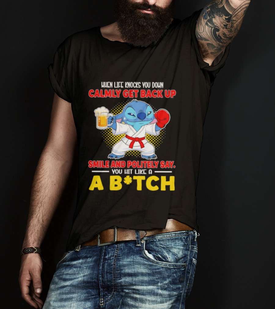 Stitch Get Back Up Smile Calmly Say You Hit Like A B*tch T-Shirt