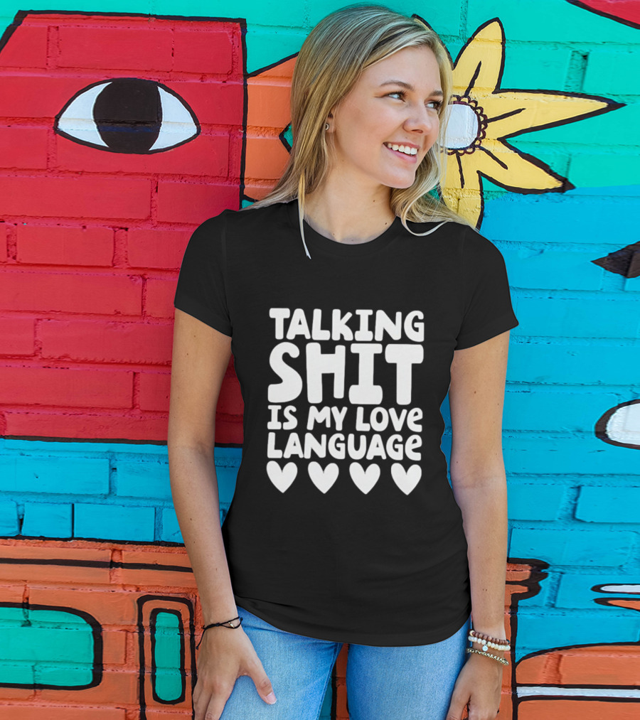 Talking Shit Is My Love Language Hearts T-Shirt