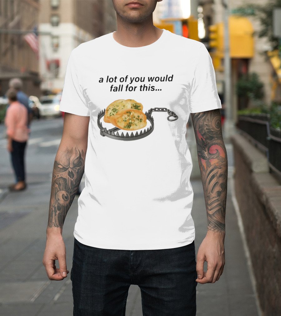 A Lot Of You Would Fall For This Garlic Bread Trap T-Shirt