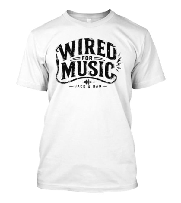 Jackand Dad Store Wired For Music T-Shirt