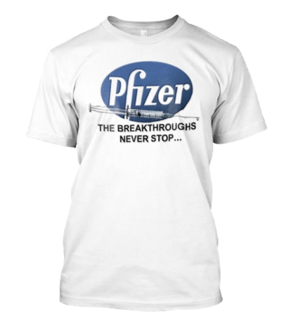 Pfizer Vaccine Syringe The Breakthroughs Never Stop T-Shirt