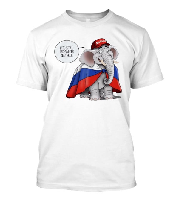 Elephant It's Still Red White And Blue MAGA T-Shirt