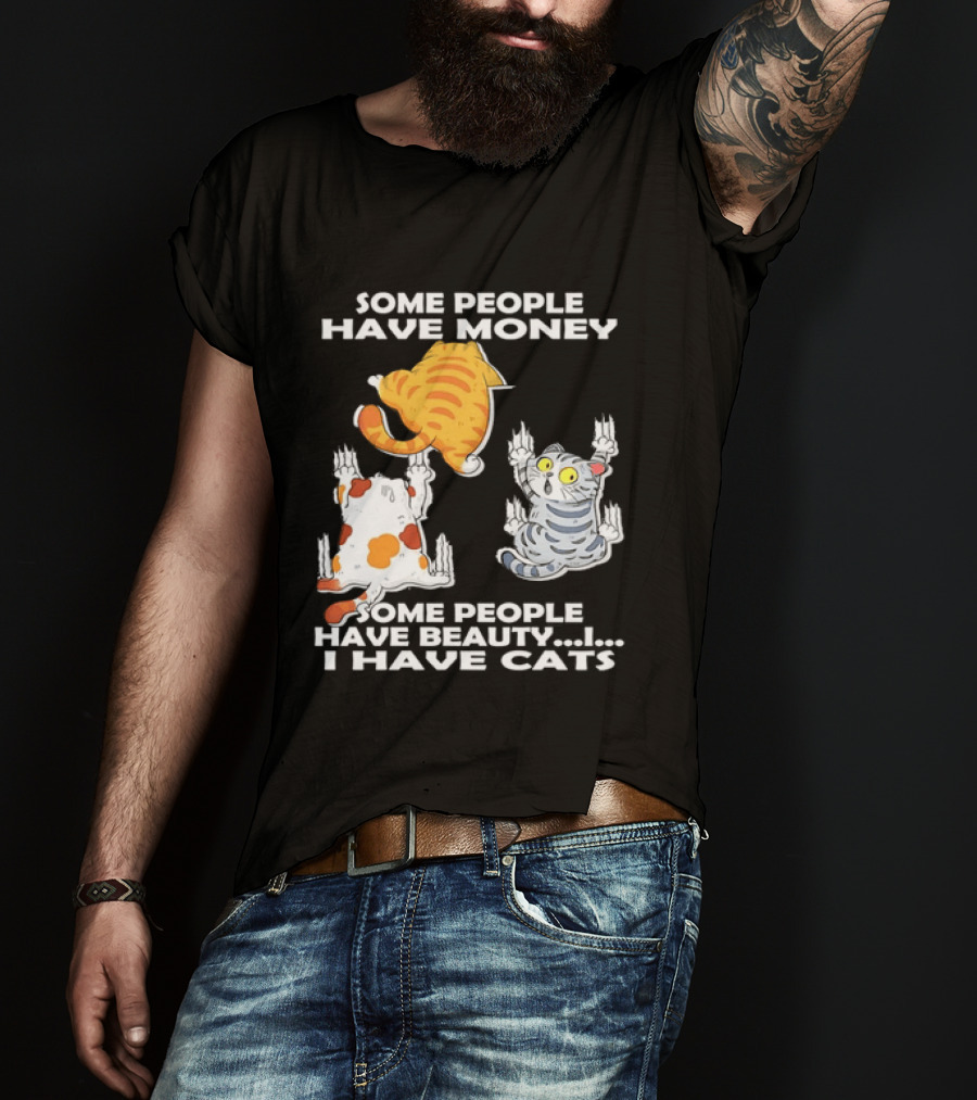 Some People Have Money Beauty I Have Cats Clawing Walls T-Shirt
