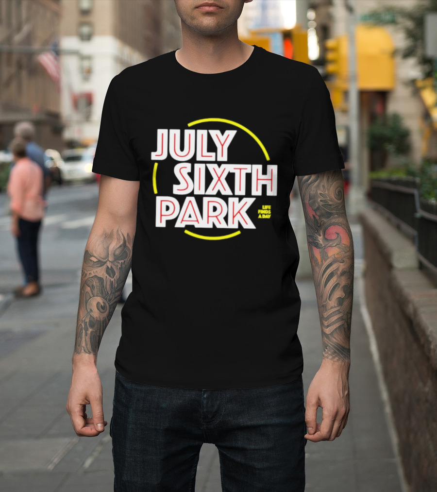 July Sixth Park Life Finds A Way T-Shirt