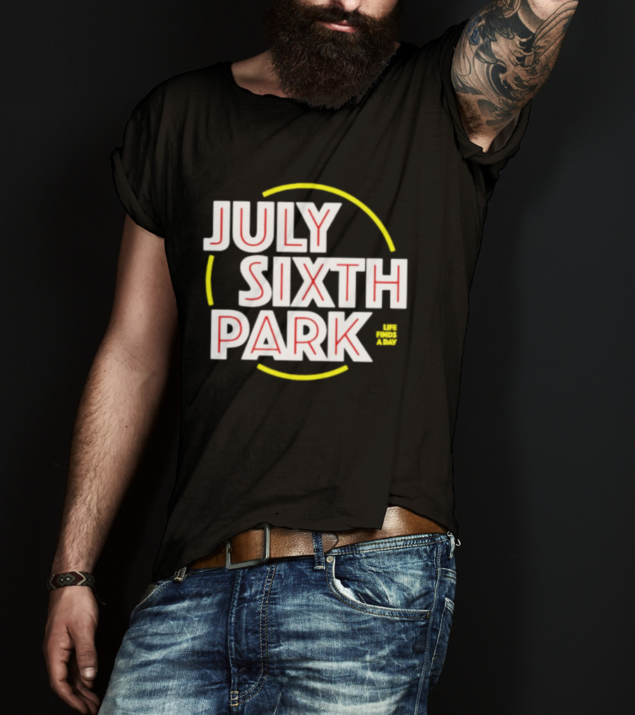 July Sixth Park Life Finds A Way T-Shirt