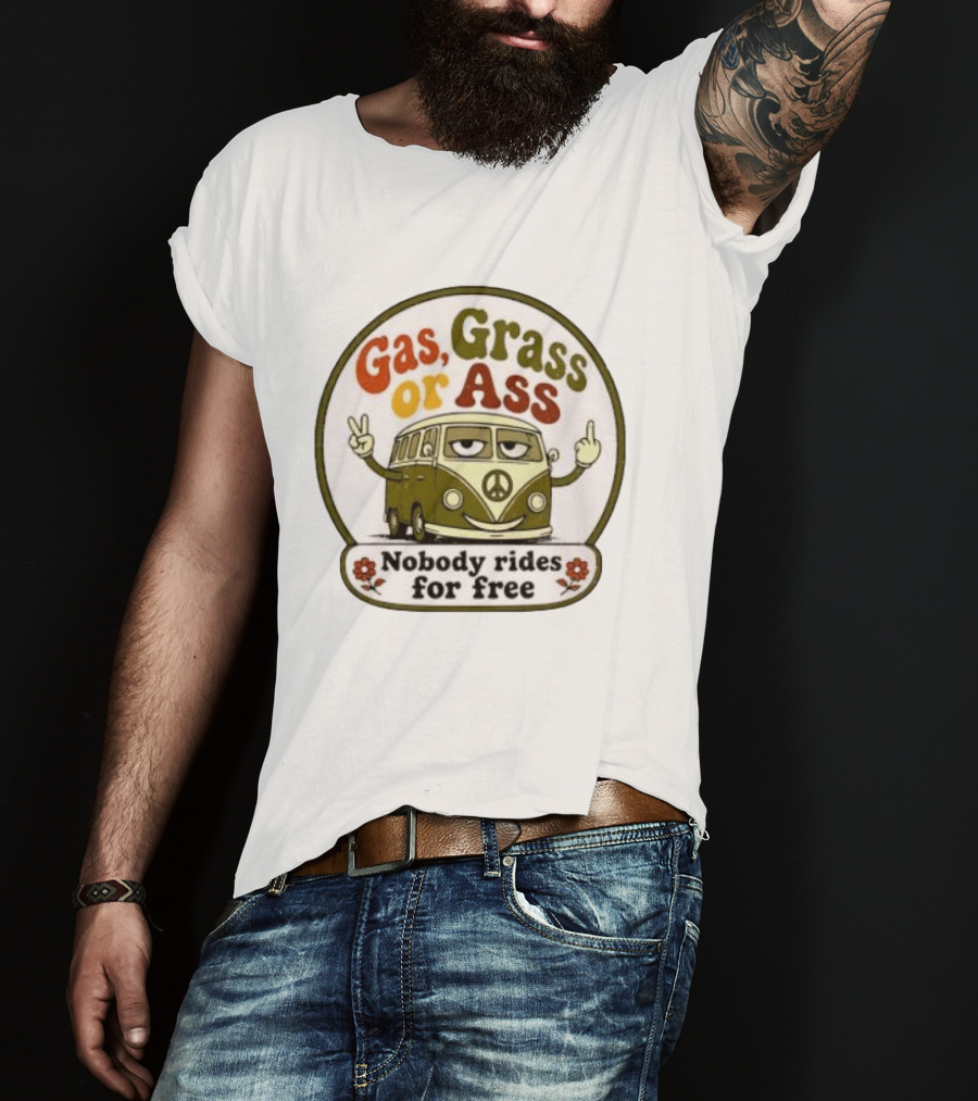 Gas Grass Or Ass Nobody Rides For Free Peace Van Vintage Humor T-Shirt