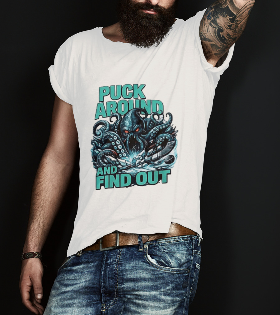 Kraken Puck Around And Find Out Hockey T-Shirt