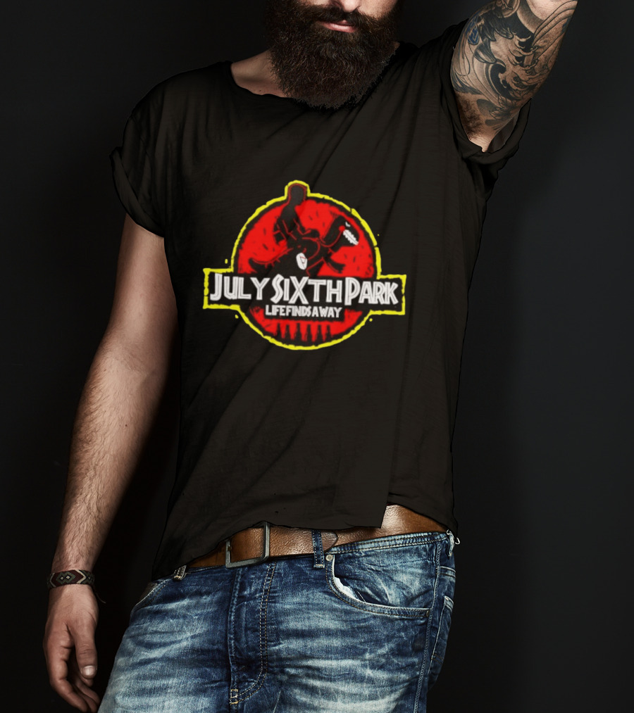 July Sixth Park Dinosaur Life Finds A Way T-Shirt