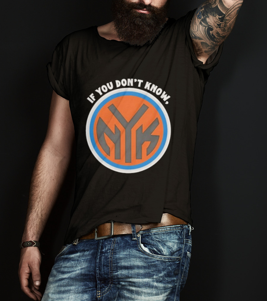 New York Knicks NYK If You Don't Know T-Shirt