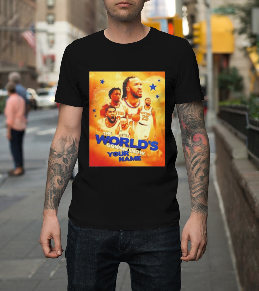 New York Knicks The World's Gonna Know Your Name Basketball Stars T-Shirt