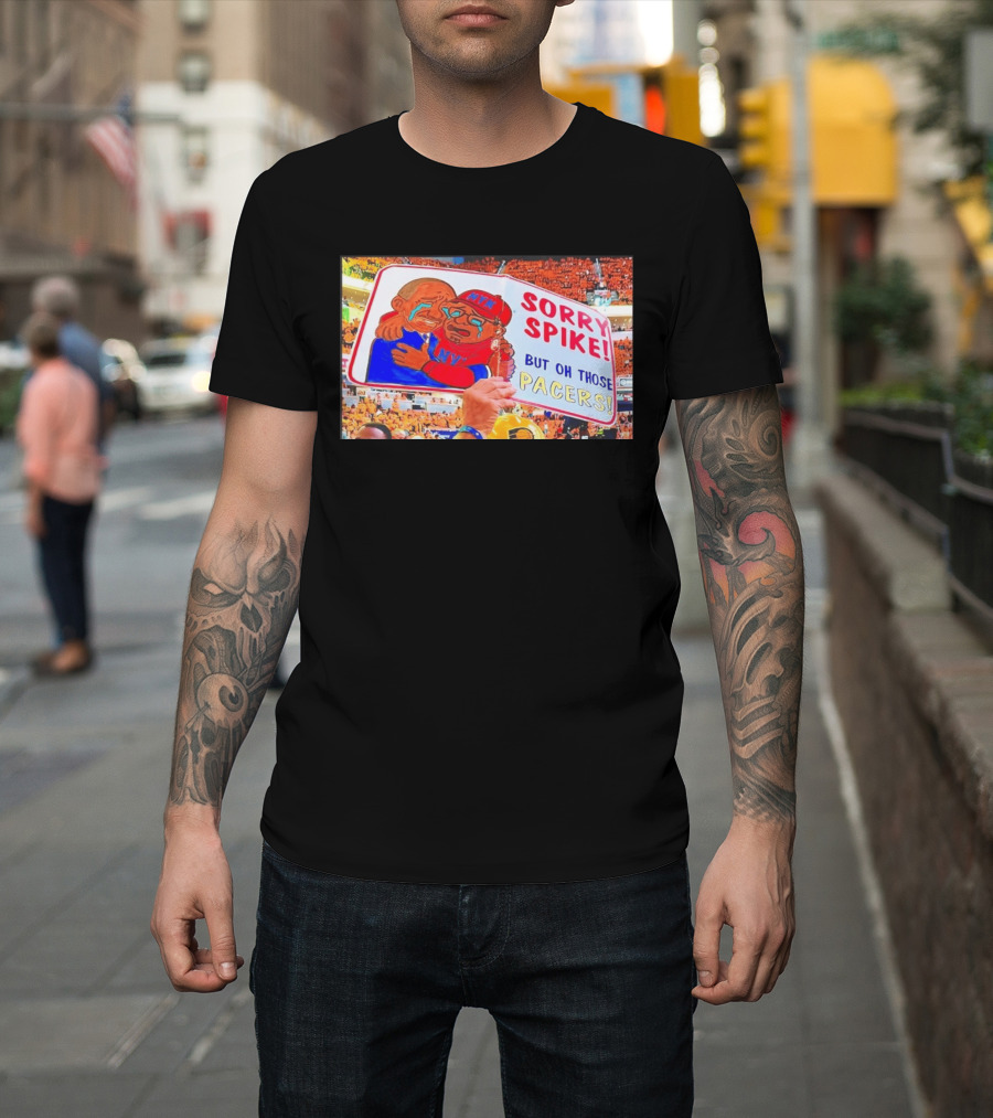 Sorry Spike But Oh Those Pacers NYK Sports Rivalry T-Shirt