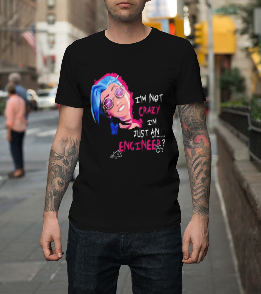 Jinx I'm Not Crazy I'm Just An Engineer T-Shirt