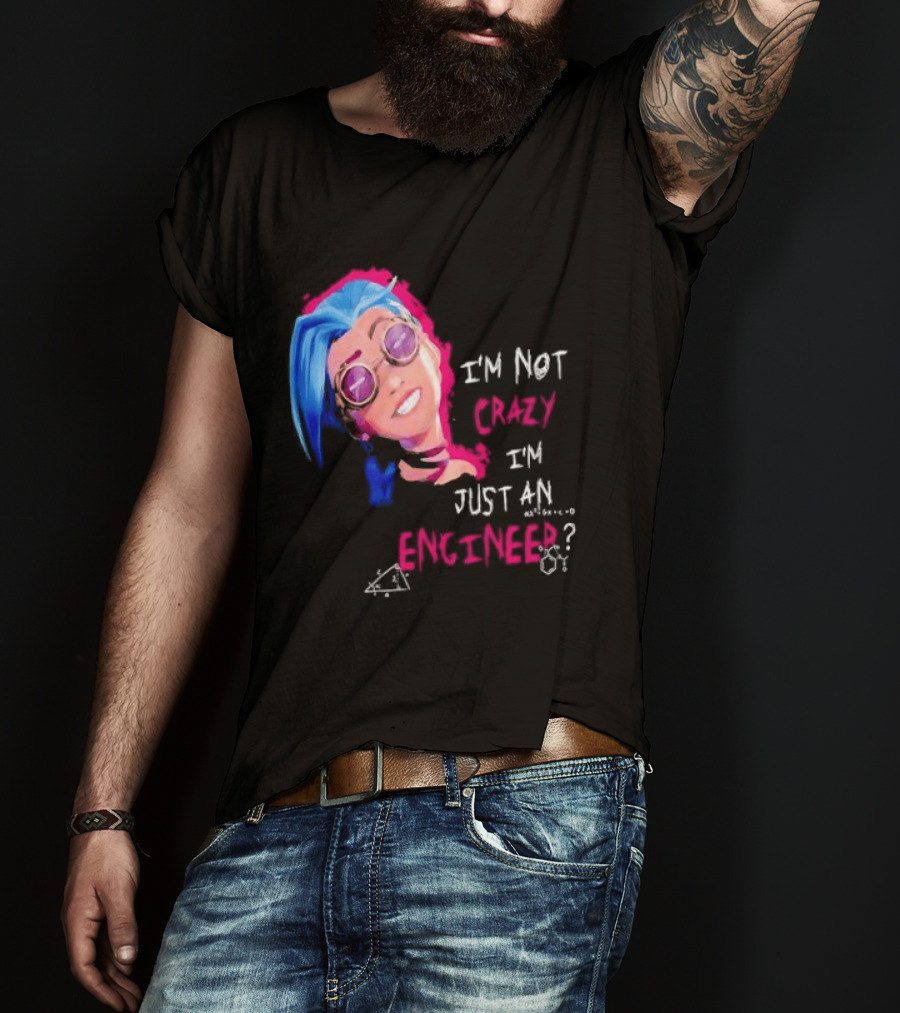 Jinx I'm Not Crazy I'm Just An Engineer T-Shirt